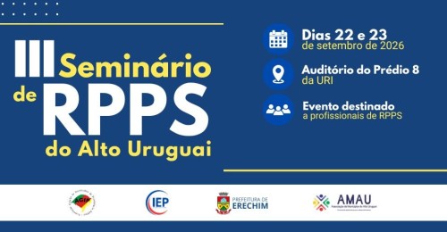 III SeminÃ¡rio de Regimes PrÃ³prios de PrevidÃªncia Social do Alto Uruguai serÃ¡ realizado em Erechim